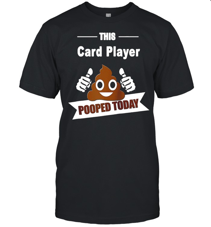Hockey Player This Card Player Gifts Pooped Today T-shirt