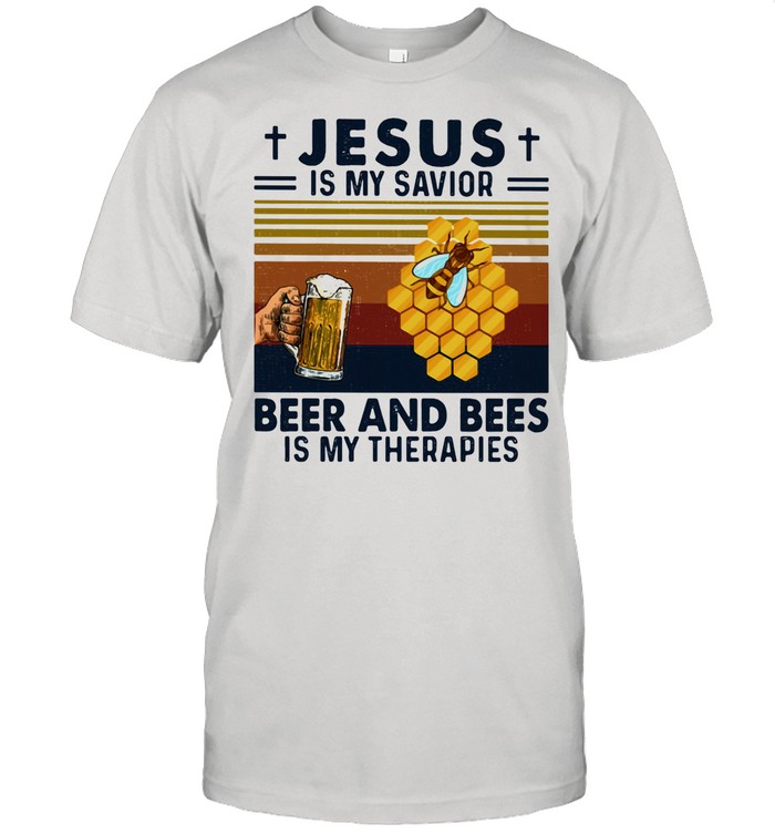 Jesus Is My Savior Beer And Bees Is My Therapies Vintage Shirt