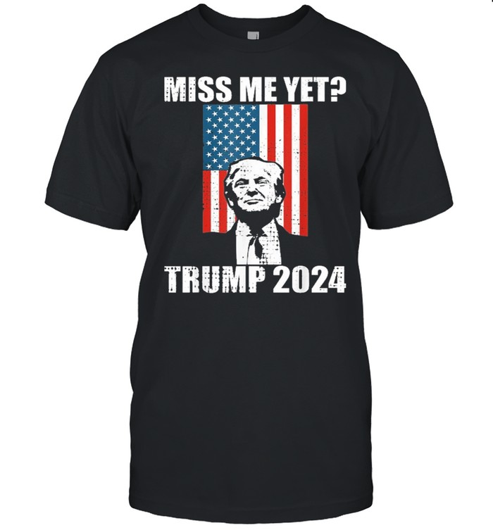Miss me yet president re elect Trump 2024 shirt Classic Men's T-shirt