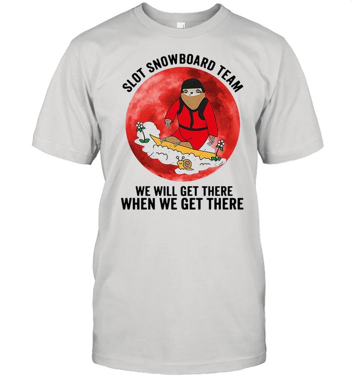 Sloth Snowboard Team We Will Get There When We Get There Shirt