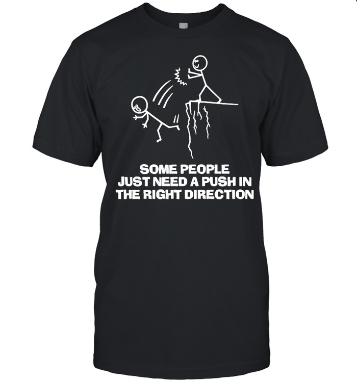 Some People Just Need A Push Funny Sarcastic Sayings Shirt