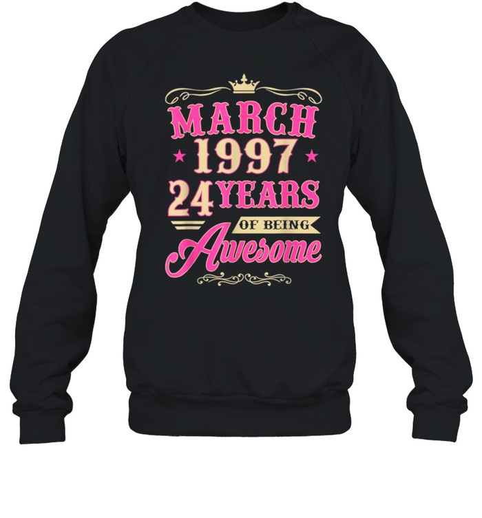 Vintage March 1997 24th Birthday Gift Being Awesome Tee  Unisex Sweatshirt