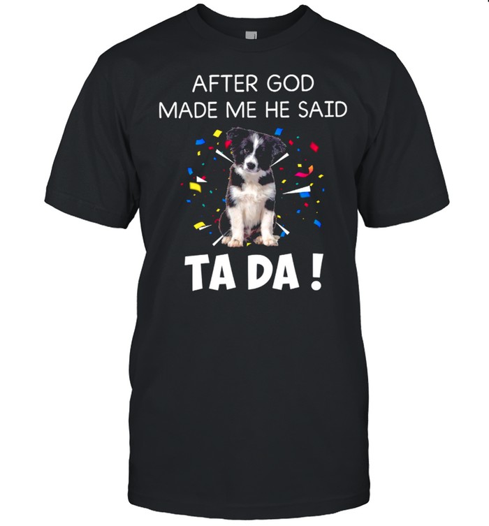 After God Made Me He Said Ta Da shirt Classic Men's T-shirt