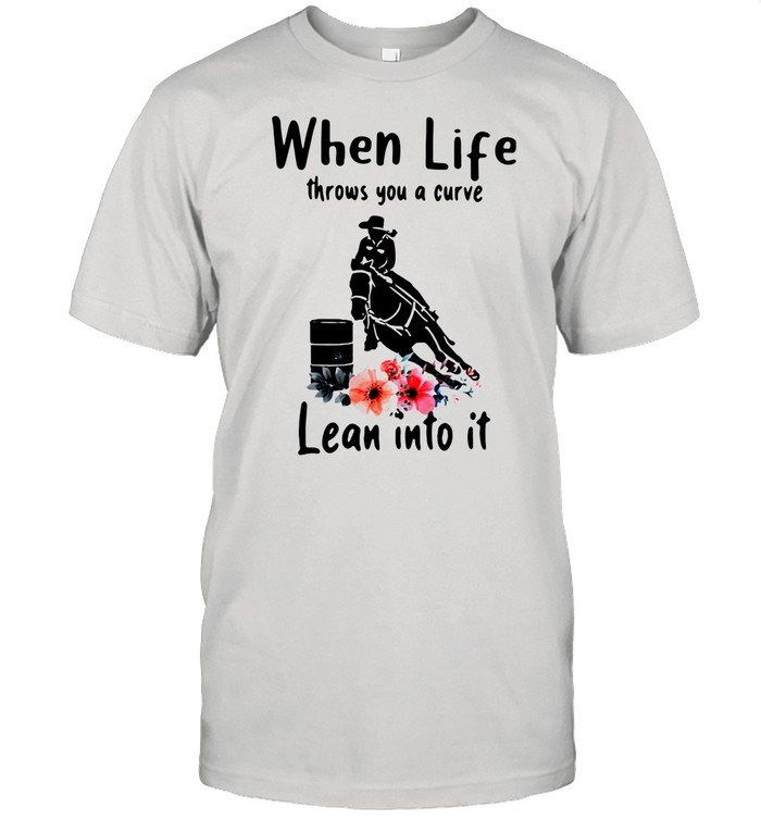 Women Horse Racing When Life Throws You A Curve Lean Into It Shirt