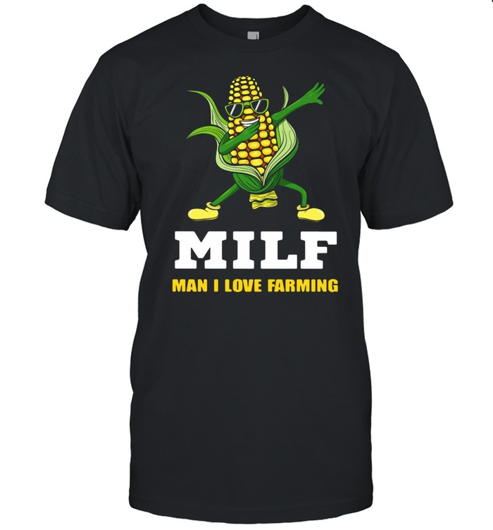 Dabbing Corn Cob MILF Man I Love Farming Shirt