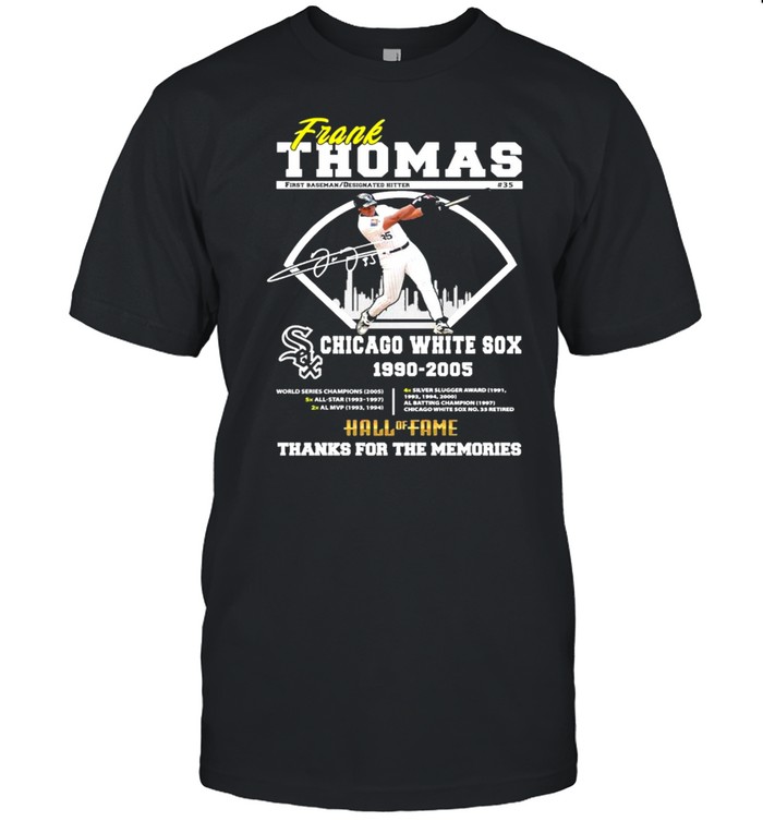 Frank Thomas Chicago White Sox 1990 2005 Hall Of Fame Thanks For The Memories Signature Shirt