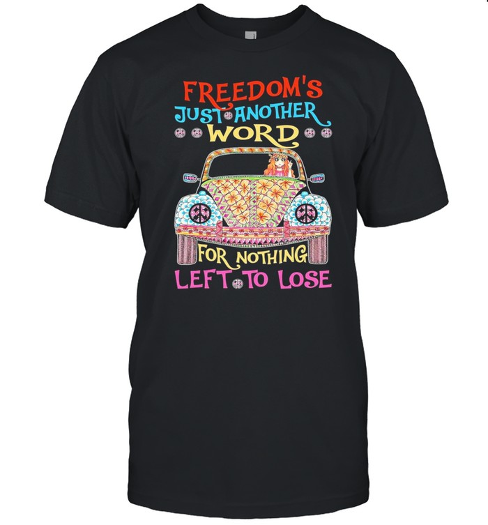 Hippie Girl Jeep Drive Freedom’s Just Another Word For Nothing Left To Lose shirt