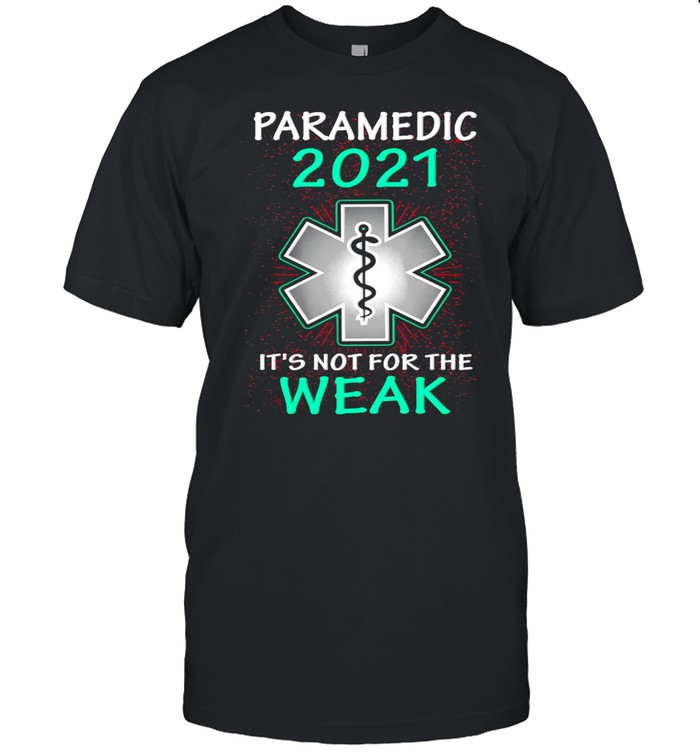 Paramedic 2021 It’s Not For The Weak EMS T-shirt