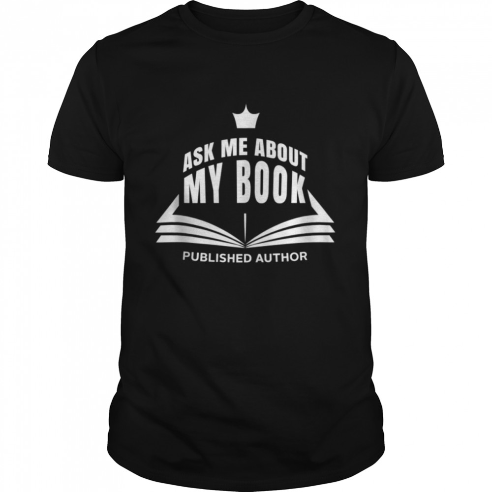 Ask me about my book Publishing Author shirt