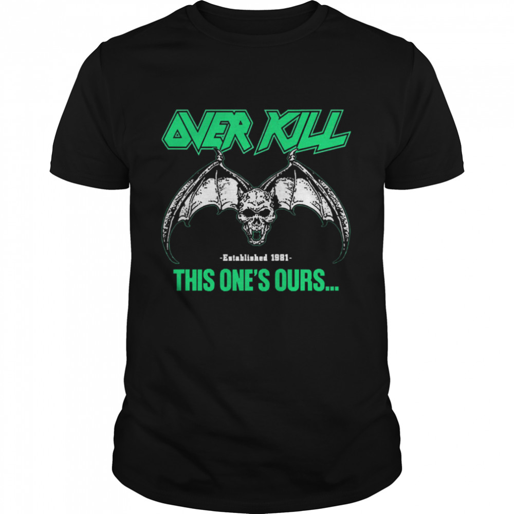 Over kill this ones ours get your own fucking shirt