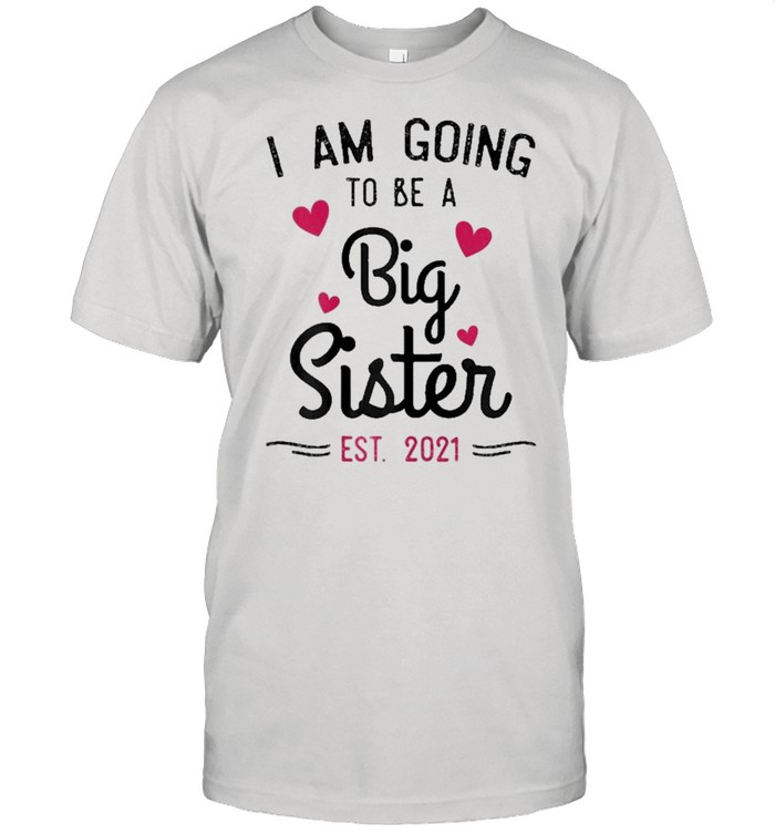 I Am Going To Be A Big Sister Establish 2021 Shirt