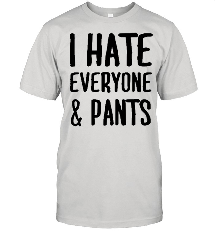 I Hate Everyone And Pants shirt Classic Men's T-shirt