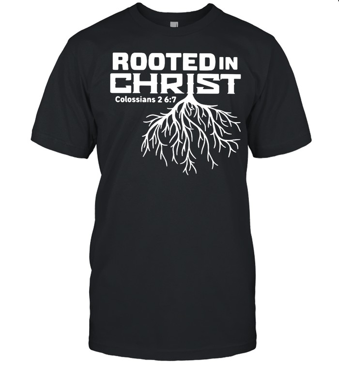 Rooted In Christ Colossians 27 T-shirt