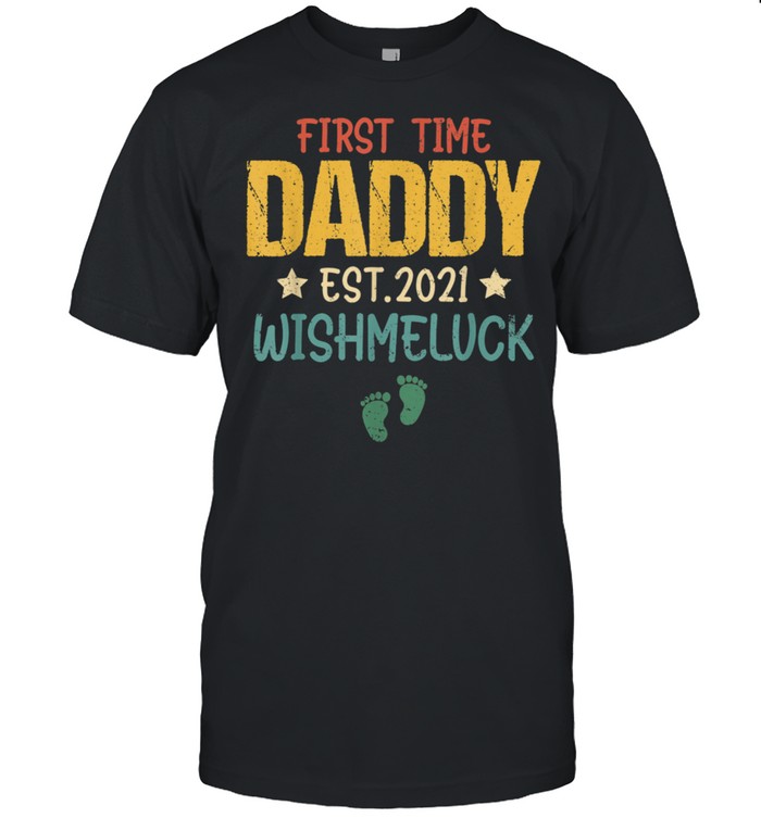 First Time Fathers New Dad Promoted Daddy Wish Me Luck 2021 shirt