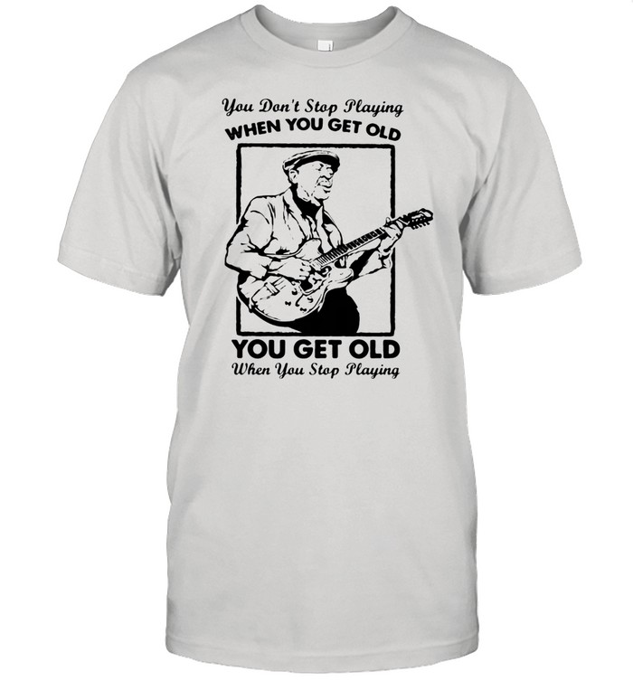 You Don’t Stop Playing When You Get Old You Get Old When You Stop Playing  Classic Men's T-shirt