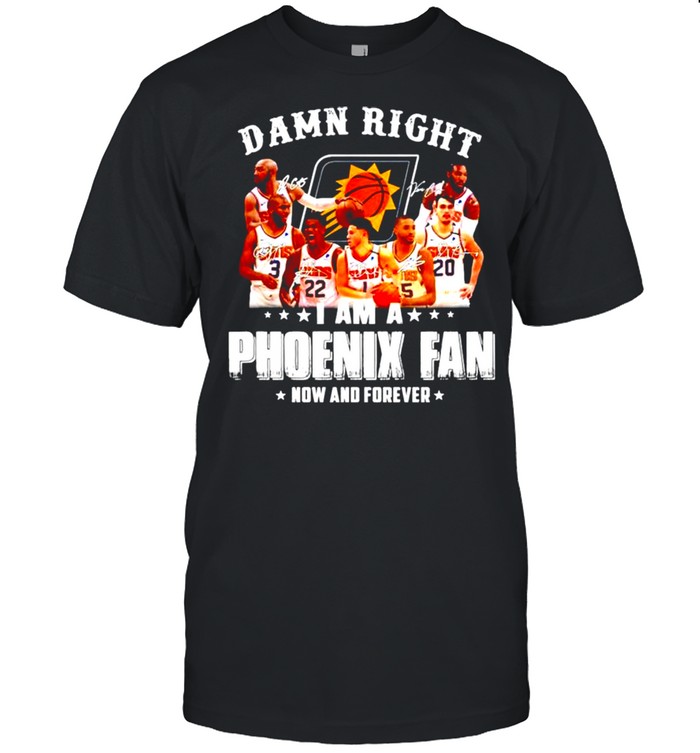 Damn right I am a Phoenix Suns fan now and forever signatures shirt Classic Men's T-shirt