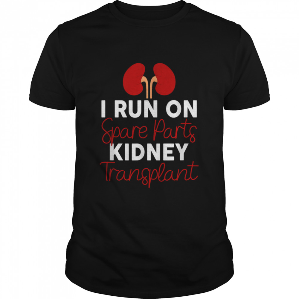 I Run On Spare Parts Kidney Transplant Organ Donor Idea shirt Classic Men's T-shirt