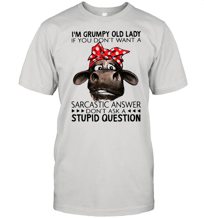 I’m Grumpy Old Lady If You Don’t Want A Sarcastic Answer Don’t Ask A Stupid Question Cow Ladies  Classic Men's T-shirt