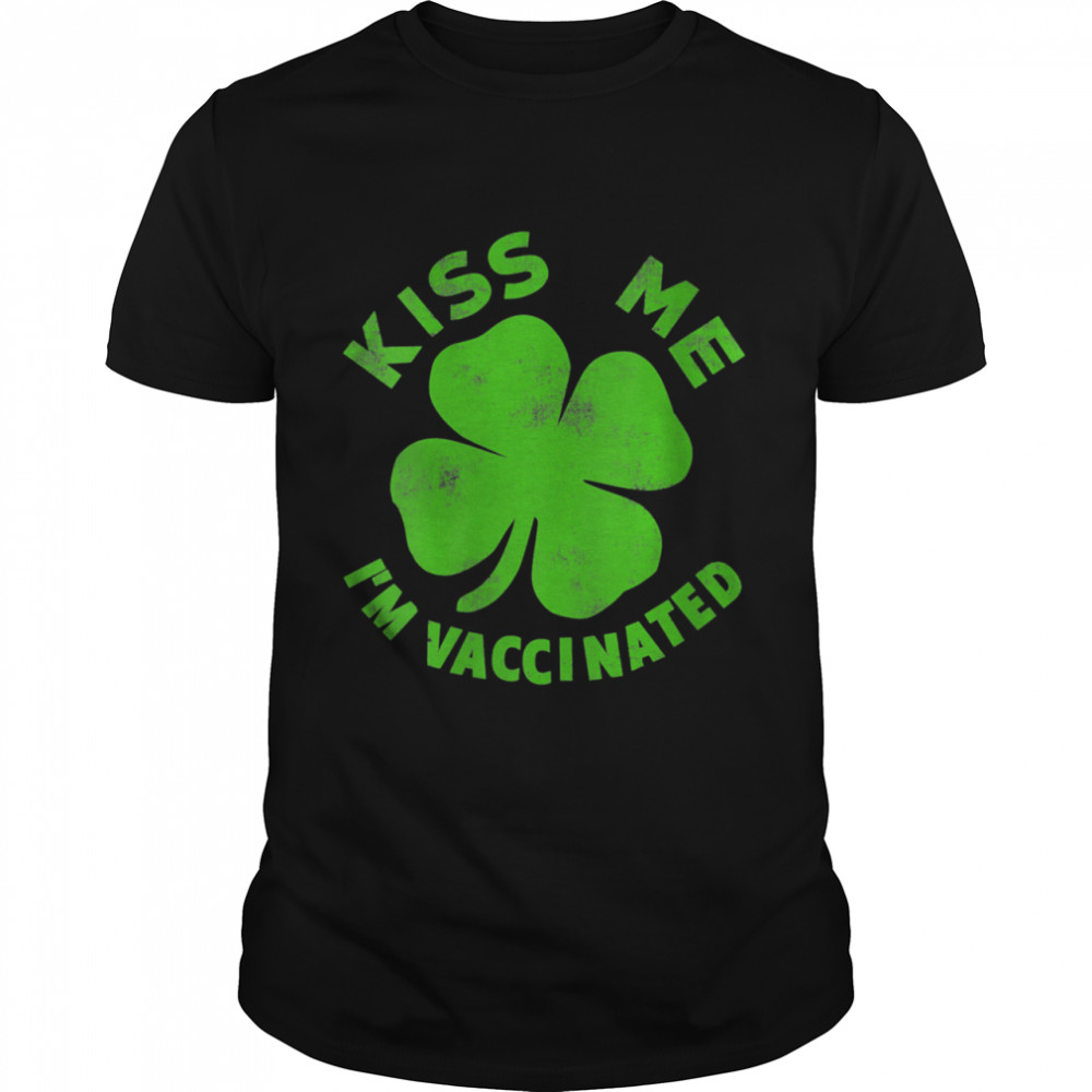Kiss Me I'm Irish & Vaccinated Patrick's Day shirt Classic Men's T-shirt