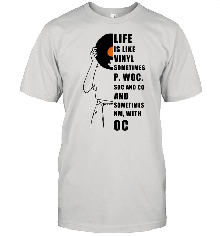 Music Life Is Like Vinyl Sometimes Woc Soc And Co And Sometimes With Oc Shirt