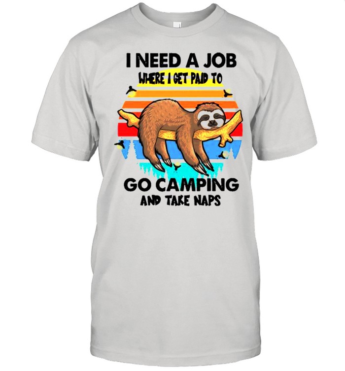 Sloth I need a job where I get paid to go camping and take naps shirt Classic Men's T-shirt