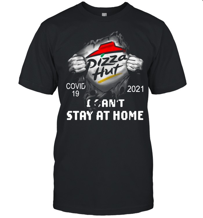 Blood Inside Me With Pizza Hut I Can’t Stay At Home Covid 19 2021 shirt