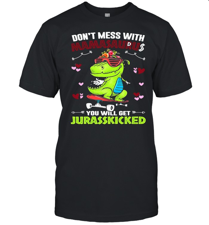 Dinosaur Don’t Mess With Mamasaurus You Will Get Jurasskicked  Classic Men's T-shirt
