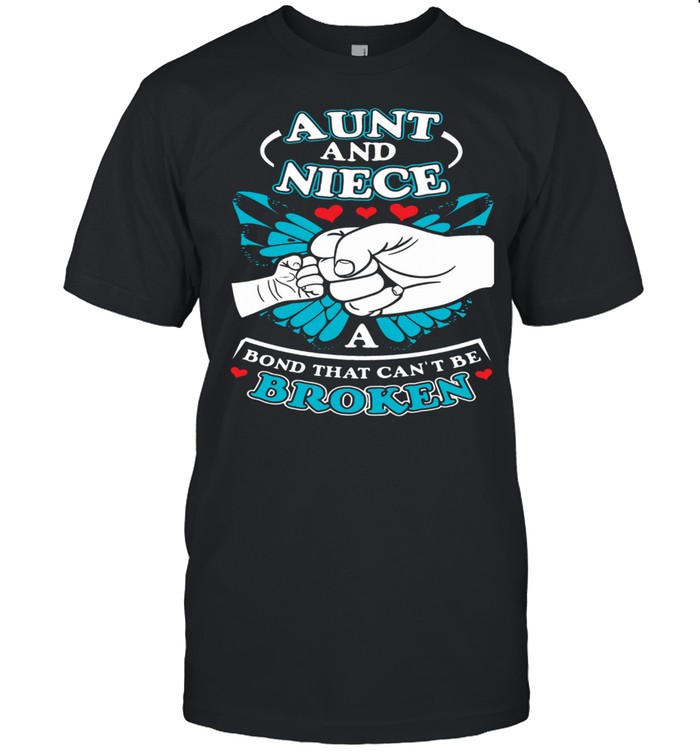 Cool Aunt And Niece A Bond That Can Not Be Broken shirt