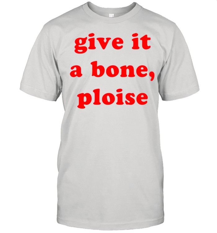 Give it a bone ploise shirt Classic Men's T-shirt