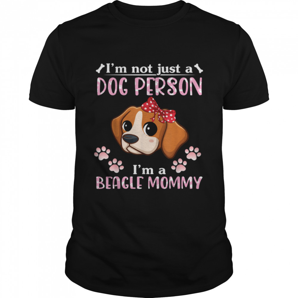 I'm Not Just A Dog Person I'm A Beagle Dog Mommy Mother Mama shirt