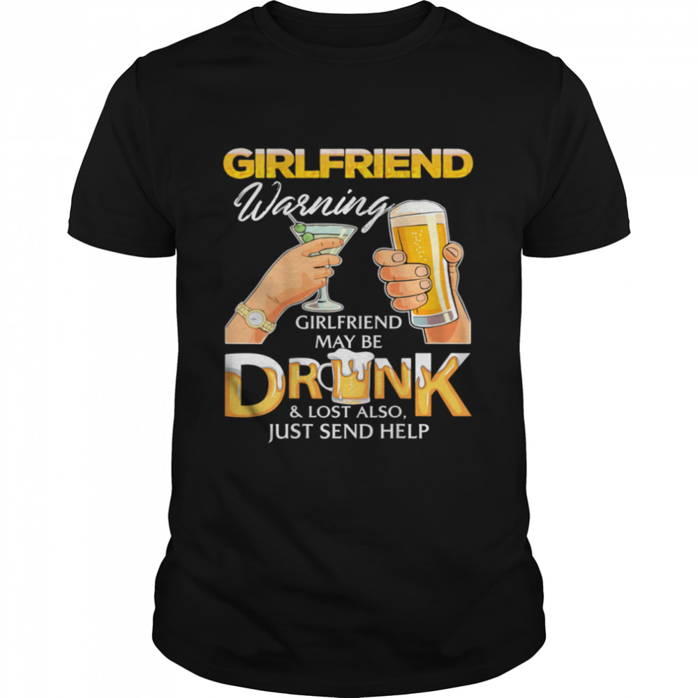 I'm the girlfriend warning girlfriend may be drunk lost shirt