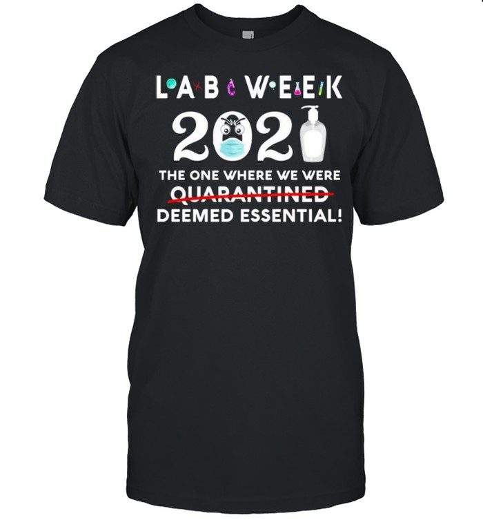 Lab week 2021 the one where we were deemed essential shirt
