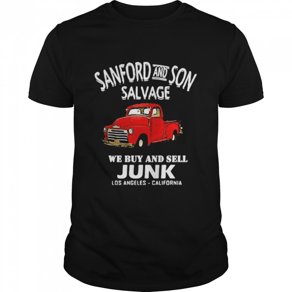 Sanford And Son Salvage We Buy And Sell Junk Los Angeles California Shirt