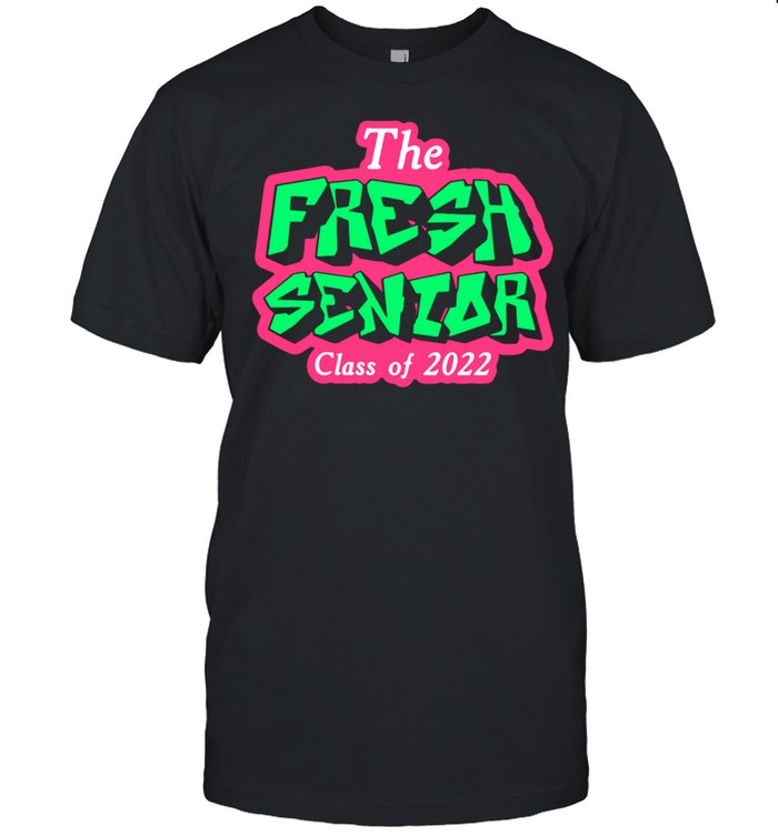 The Fresh Senior Class Of 2022 shirt