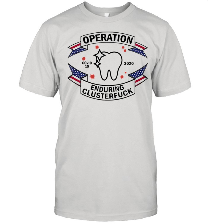 Hot Dental Assistant COVID-19 2020 Enduring Clusterfuck shirt Classic Men's T-shirt