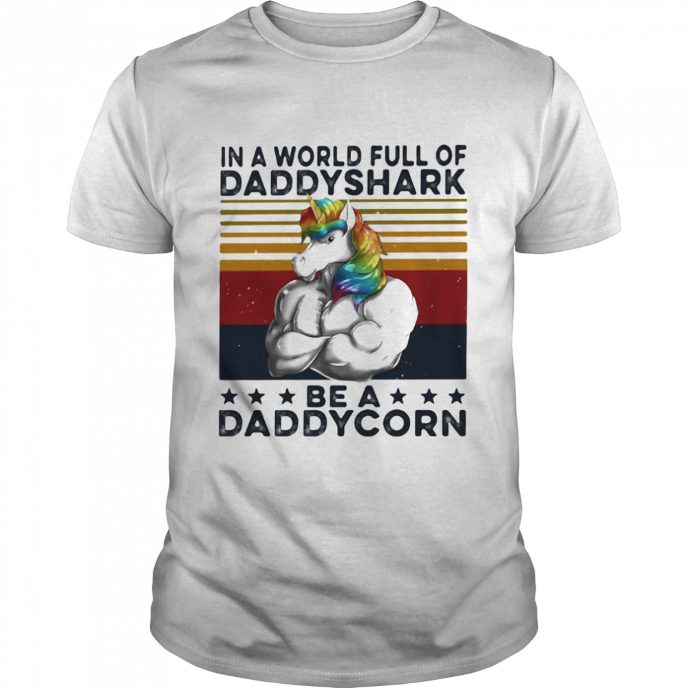 In A World Full Of Daddy Shark Be A Daddycorn Vintage shirt Classic Men's T-shirt
