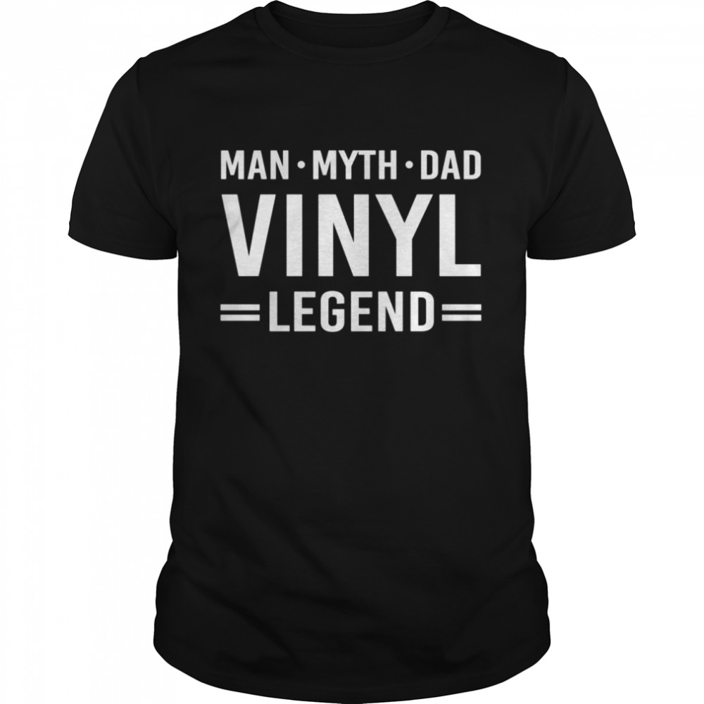 Man Myth Legend Dad Vinyl Record Album Collector shirt