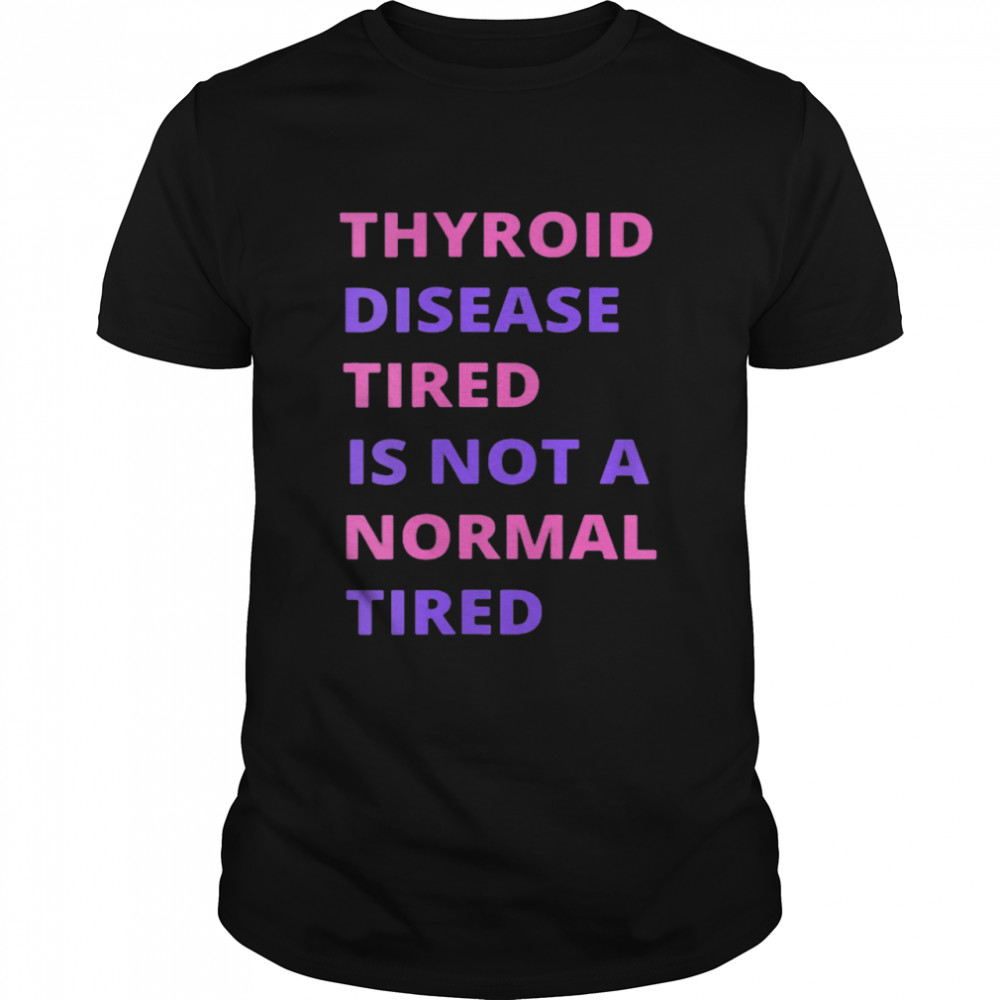 Thyroid Cancer Tired Is Not A Normal Tired shirt Classic Men's T-shirt
