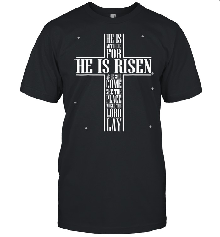 He has Risen He is not Here Jesus Christ Cross shirt