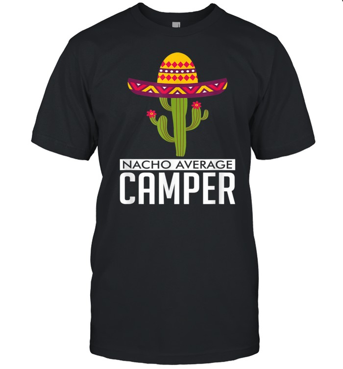 Nacho Average Camper Camping Cactus Mexican Hat shirt Classic Men's T-shirt