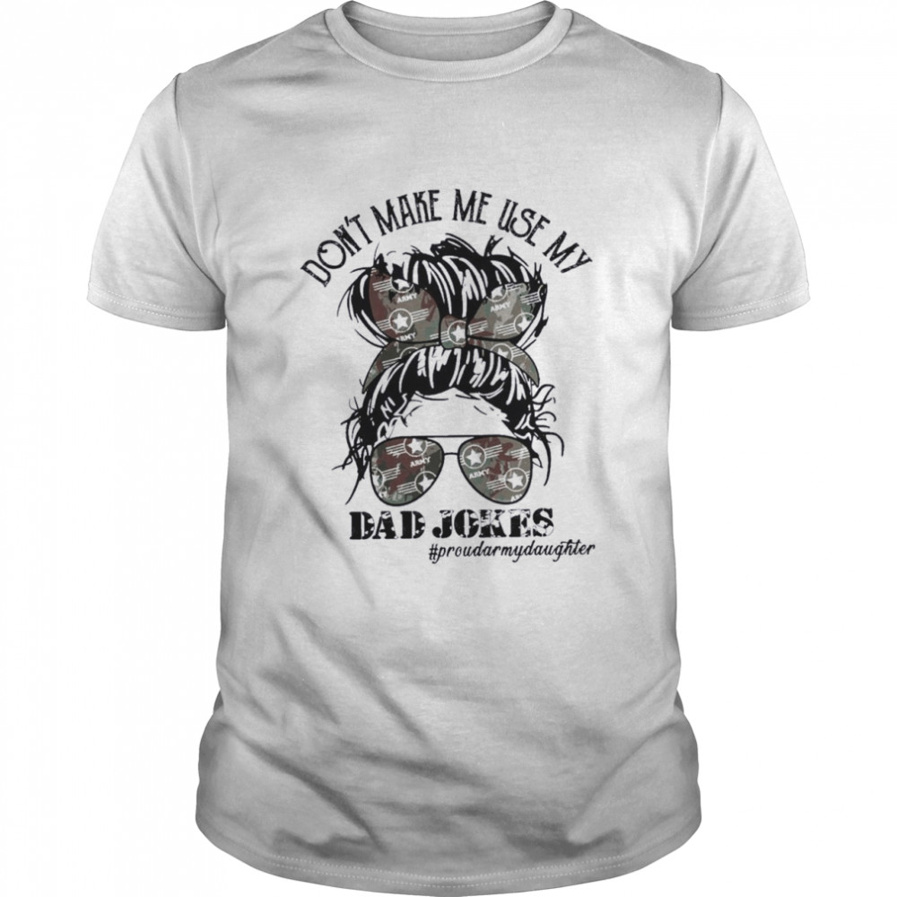 Army Mom Skull Don’t Make Me Use My Dad Jokes #proudarmydaughter shirt Classic Men's T-shirt
