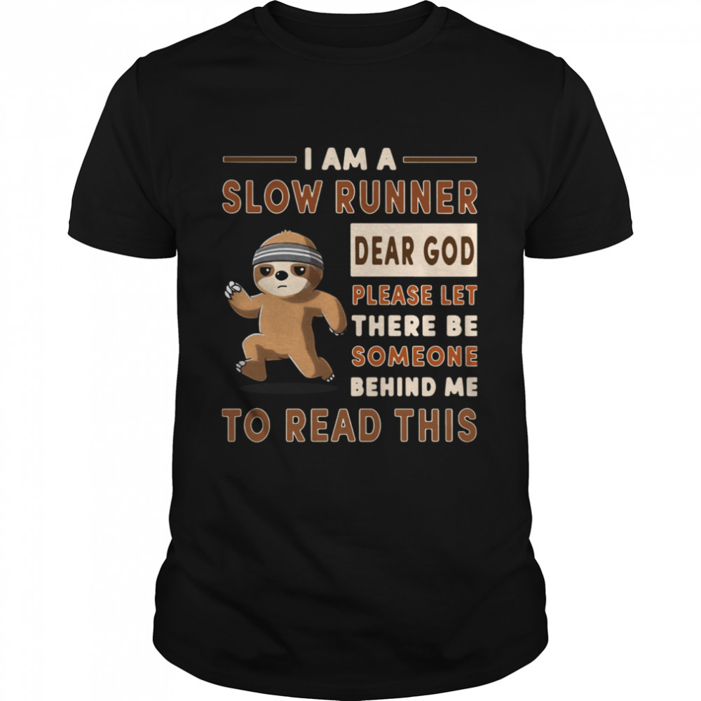 Sloth I Am A Slow Runner Dear God Please Let There Be Someone Behind Me To Read This Shirt