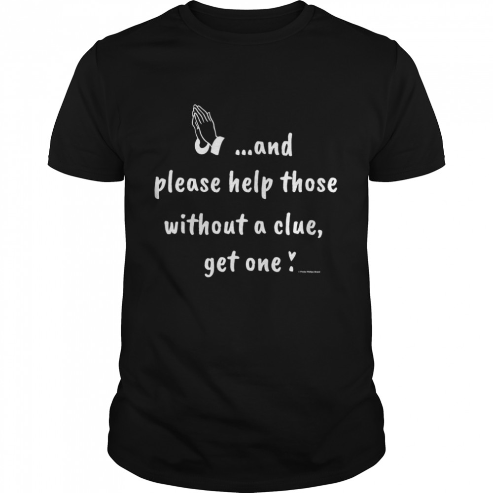 And Please Help Those Without a Clue, Get One  Classic Men's T-shirt