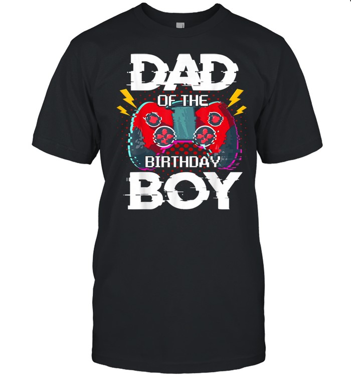 Dad of the Birthday Boy Gamer Boy Father's Day Shirt