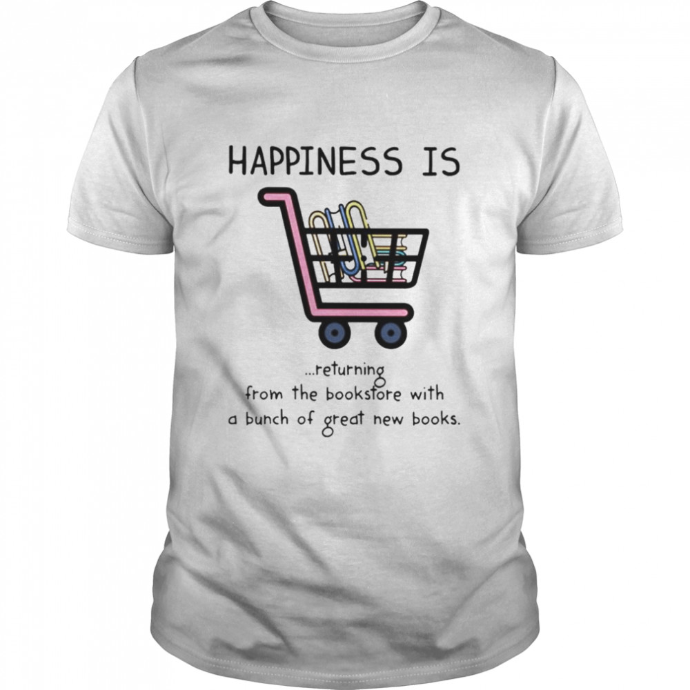 Happiness is returning from the bookstore with a bunch of great new books shirt Classic Men's T-shirt
