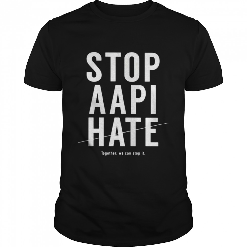 Stop AAPI hate together we can stop it shirt
