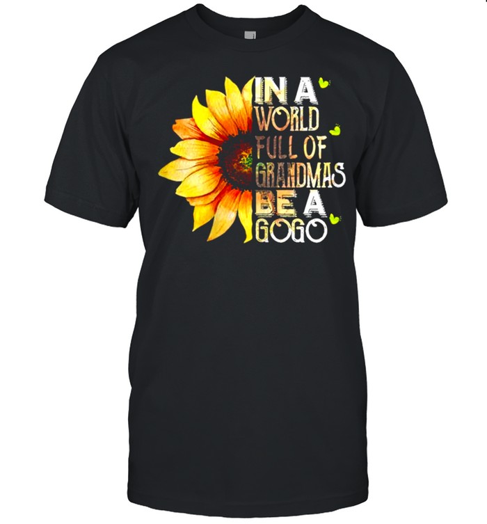 Women’s In A World Full Of Grandmas Be A Gogo Sunflower Mother’s Day Shirt