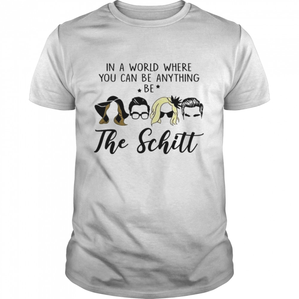 In a world where you can be anything be the Schitt shirt Classic Men's T-shirt