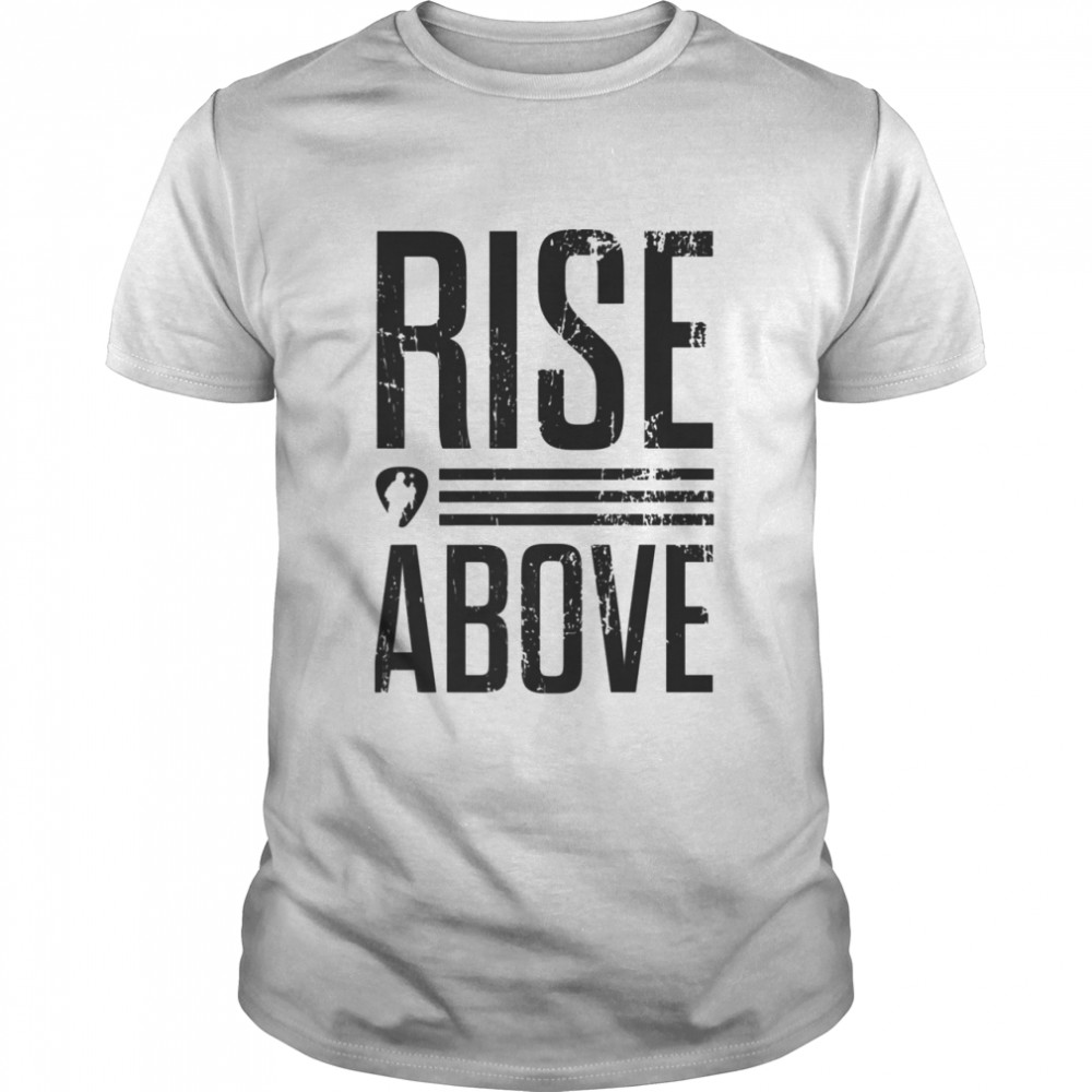 Rise Above Shirt
