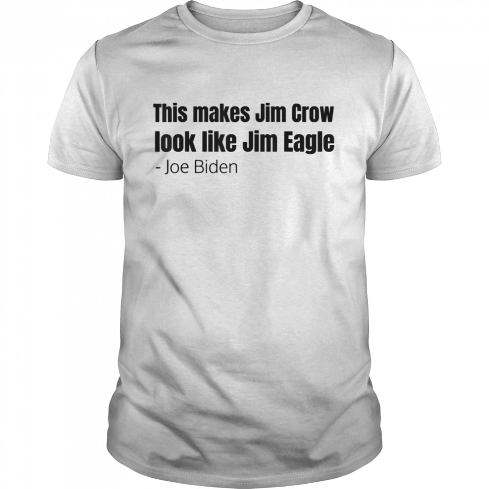 This Makes Jim Crow Look Like Jim Eagle  Classic Men's T-shirt